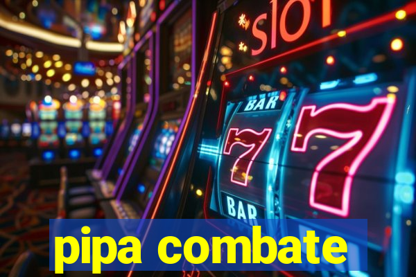 pipa combate
